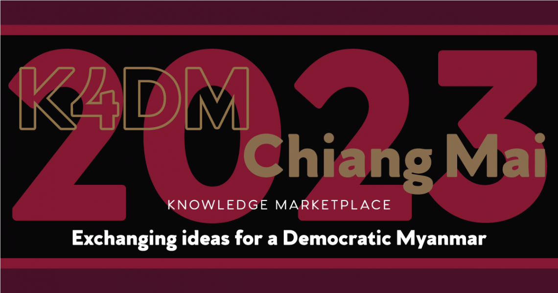 K4DM:  KNOWLEDGE MARKETPLACE – Chiang Mai 2023: Exchanging Ideas for a Democratic Myanmar