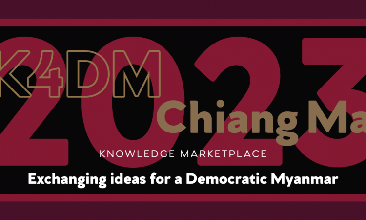 K4DM:  KNOWLEDGE MARKETPLACE – Chiang Mai 2023: Exchanging Ideas for a Democratic Myanmar